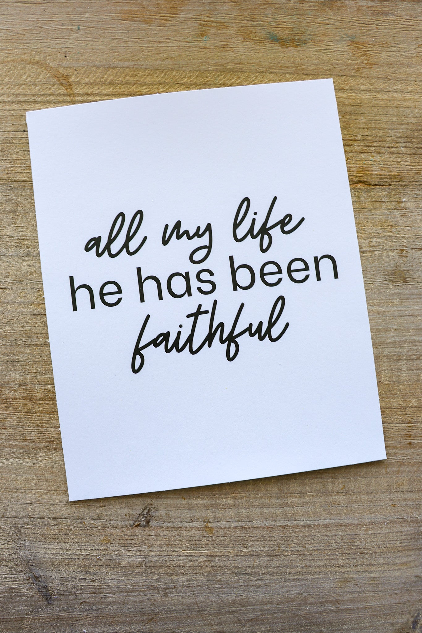 All my Life He has Been Faithful 8x10" Print